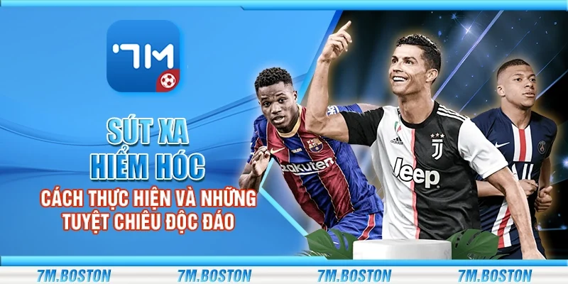 Sút Xa Hiểm Hóc – Nghệ Thuật Ghi Bàn Đầy Mạo Hiểm