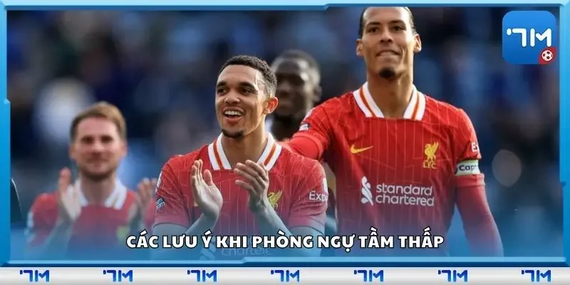 Các lưu ý khi phòng ngự tầm thấp