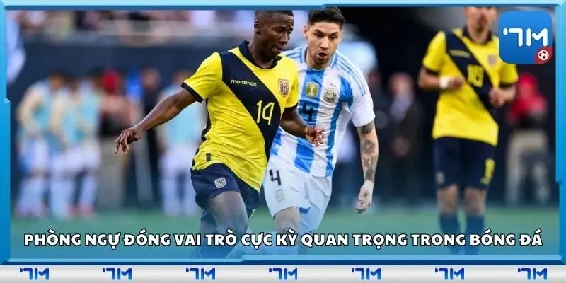 Phòng ngự đóng vai trò cực kỳ quan trọng trong bóng đá