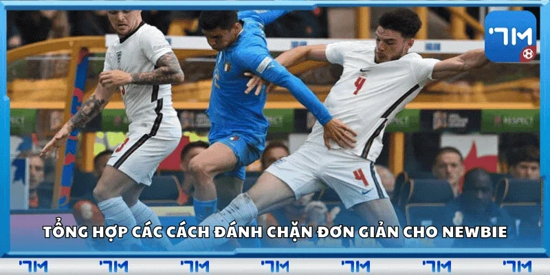 Tổng hợp các cách đánh chặn đơn giản cho newbie