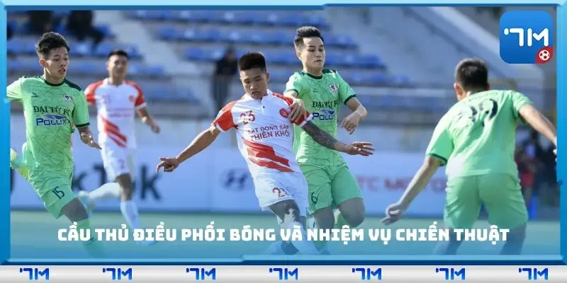 Cầu thủ điều phối bóng và nhiệm vụ chiến thuật