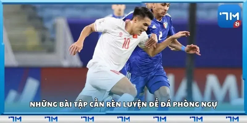 Những bài tập cần rèn luyện để đá phòng ngự