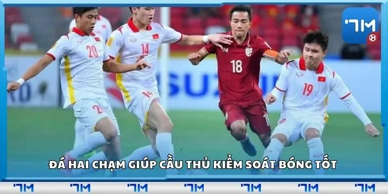Đá hai chạm giúp cầu thủ kiểm soát bóng tốt 