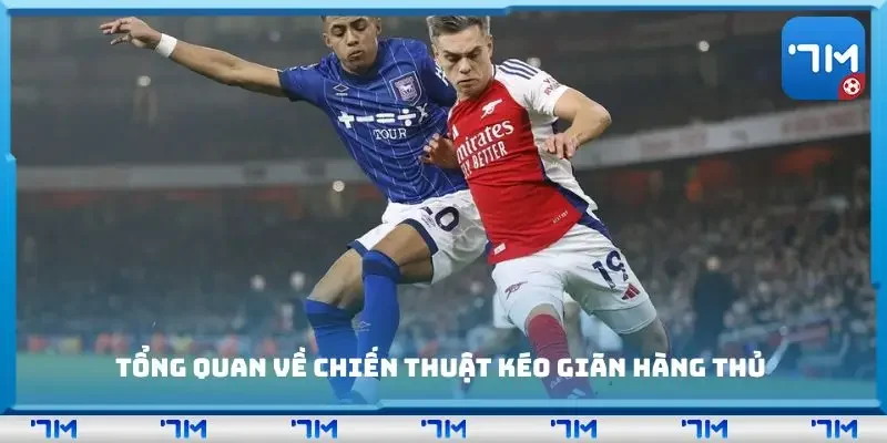 Chiến thuật kéo giãn hàng thủ trong bóng đá hiện đại