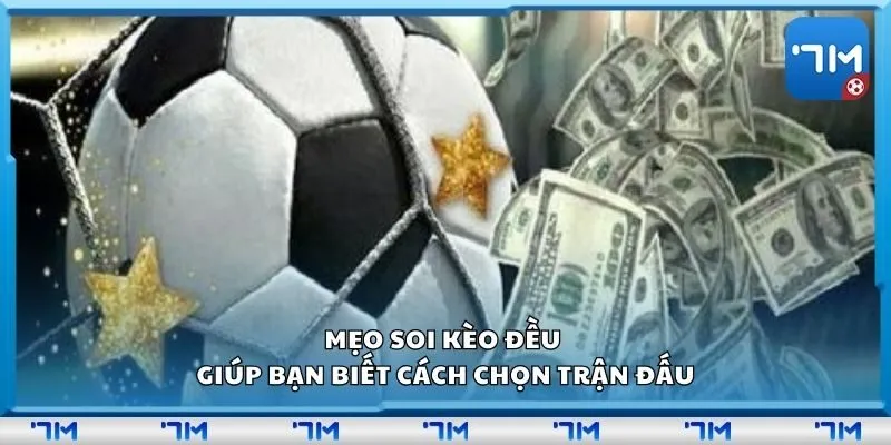 Mẹo soi kèo đều giúp bạn biết cách chọn trận đấu