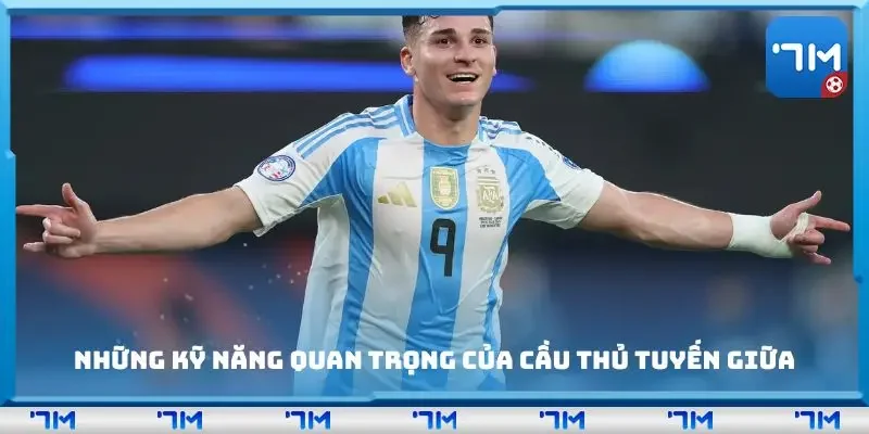Những kỹ năng quan trọng của cầu thủ tuyến giữa