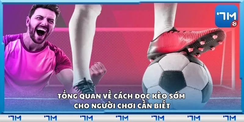 Tổng quan về cách đọc kèo sớm cho người chơi cần biết
