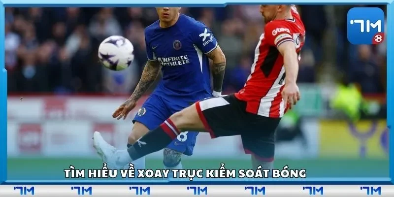 Tìm hiểu về xoay trục kiểm soát bóng