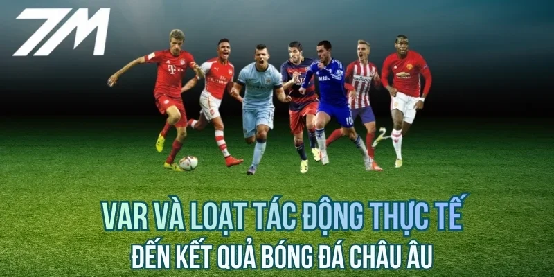 VAR và ứng dụng trong bóng đá châu Âu